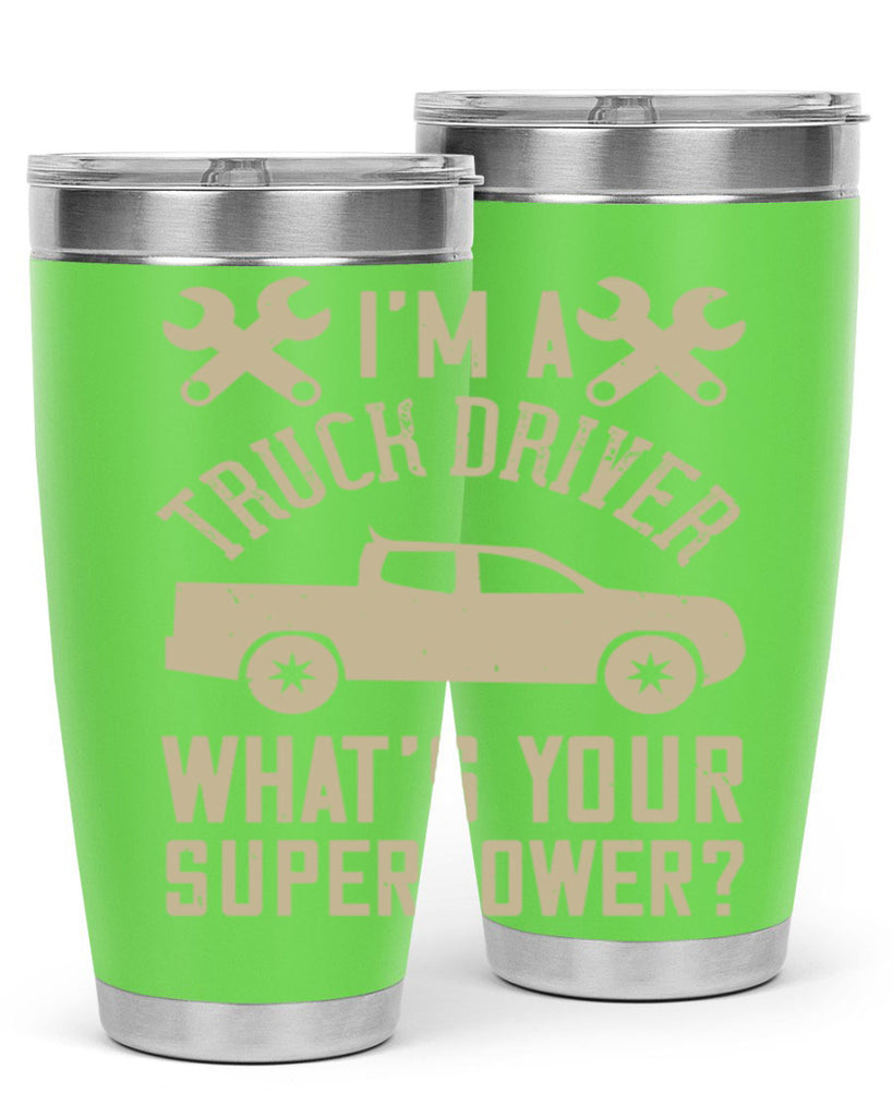 IM A TRUCK DRIVER WHATS YOUR SUPERPOWER Style 38#- truck driver- tumbler
