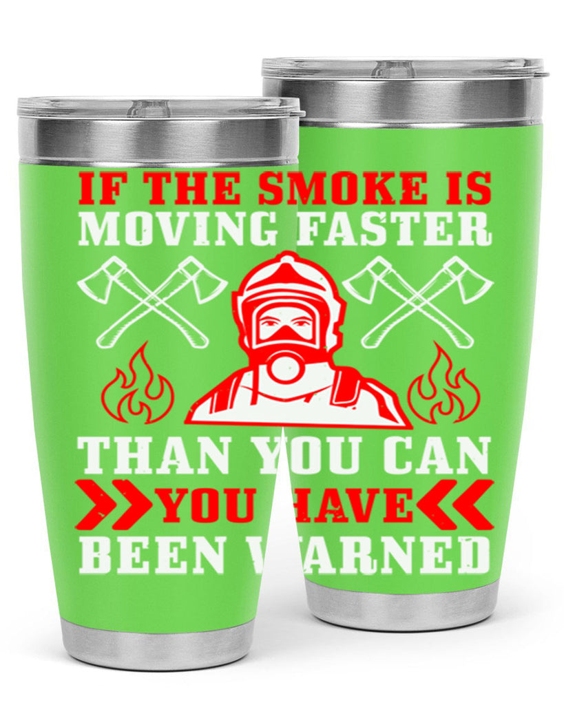 If the smoke is moving faster than you can you have been warned Style 60#- fire fighter- tumbler