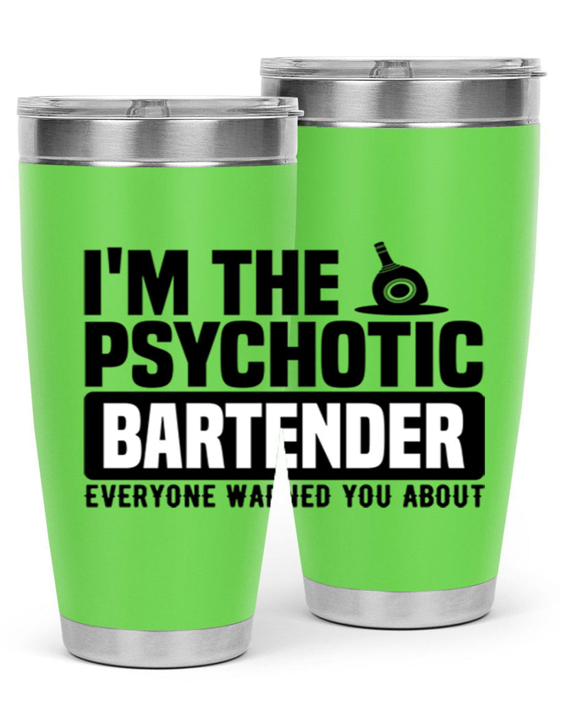 Im the psychotic Style 16#- bartender- tumbler