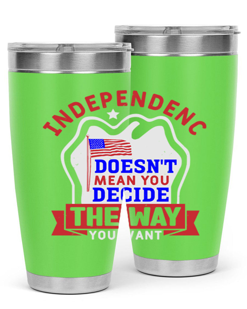 Independence doesnt mean you get to decide Style 23#- Fourt Of July- Tumbler