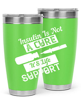 Insulin Is Not A Cure – It’S Life Support Style 24#- diabetes- Tumbler