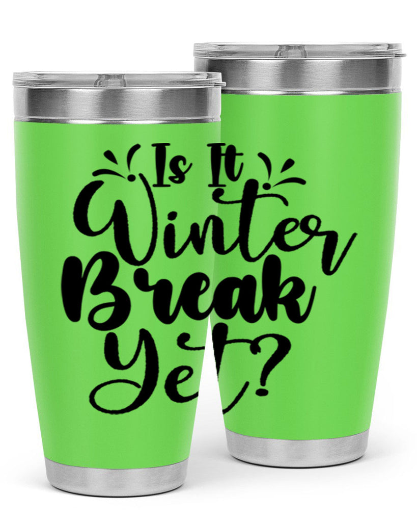 Is It Winter Break Yet 251#- winter- Tumbler