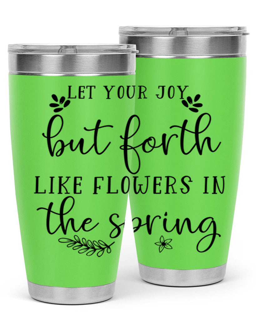 Let your joy but forth 296#- spring- Tumbler