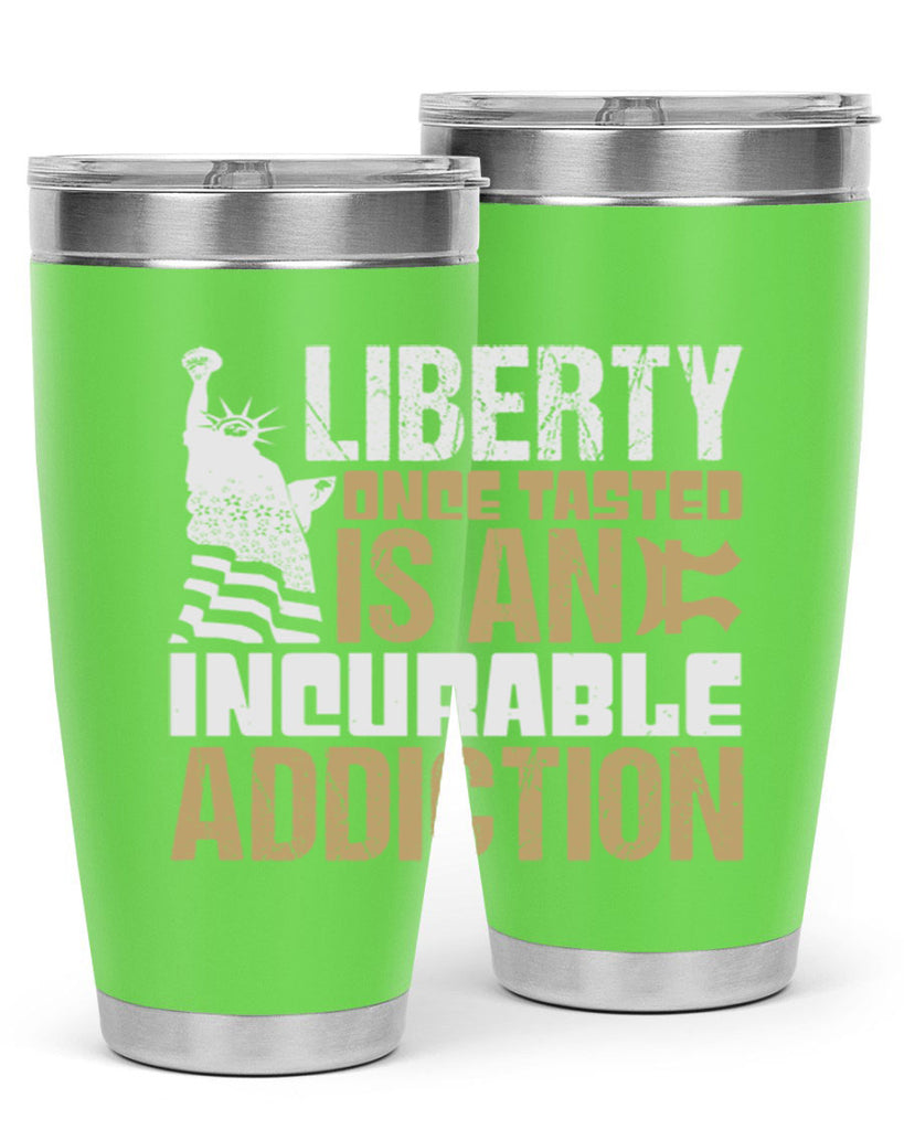 Liberty once tasted is an incurable addition Style 35#- Fourt Of July- Tumbler