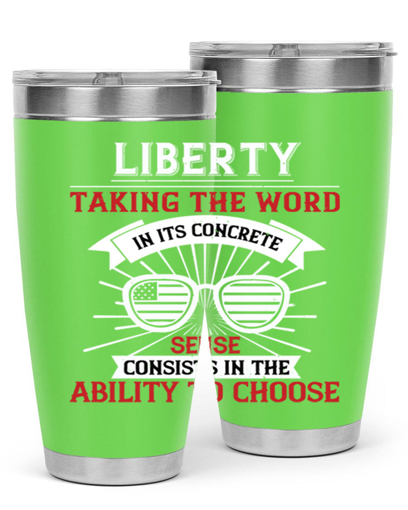 Liberty taking the word in its concrete sense consists in the ability to choose Style 131#- Fourt Of July- Tumbler