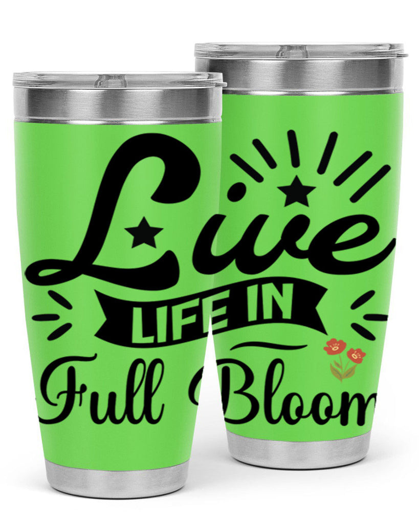 Live Life in Full Bloom 305#- spring- Tumbler