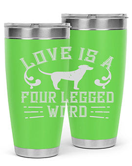 Love Is A Four Legged Word Style 163#- dog- Tumbler