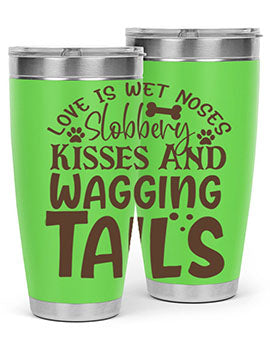 Love Is Wet Noses Slobbery Kisses And Wagging Tails Style 73#- dog- Tumbler