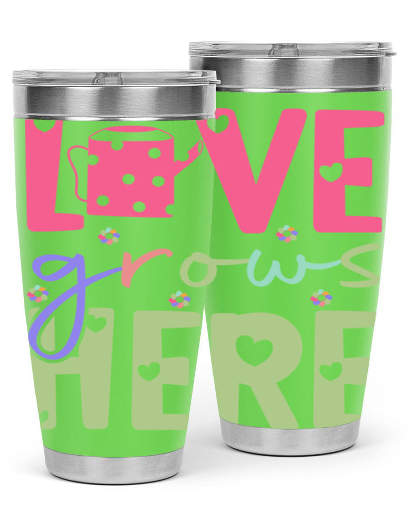 Love grows here330#- spring- Tumbler