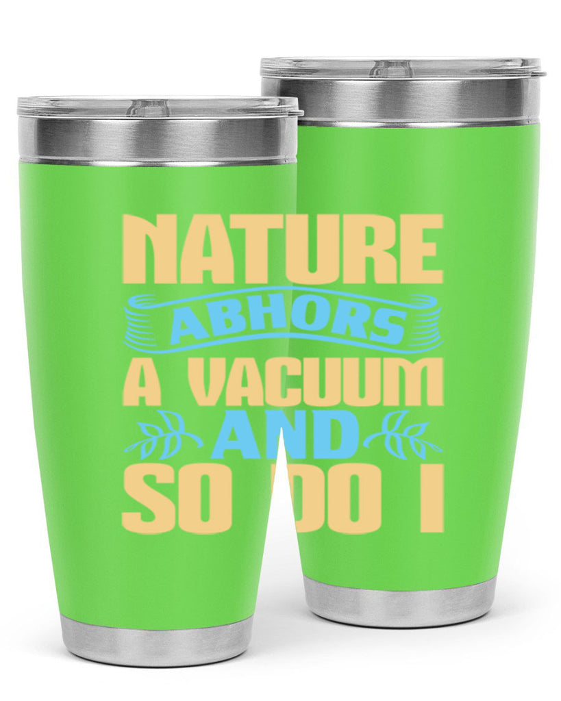 Nature abhors a vacuum and so do I Style 23#- cleaner- tumbler