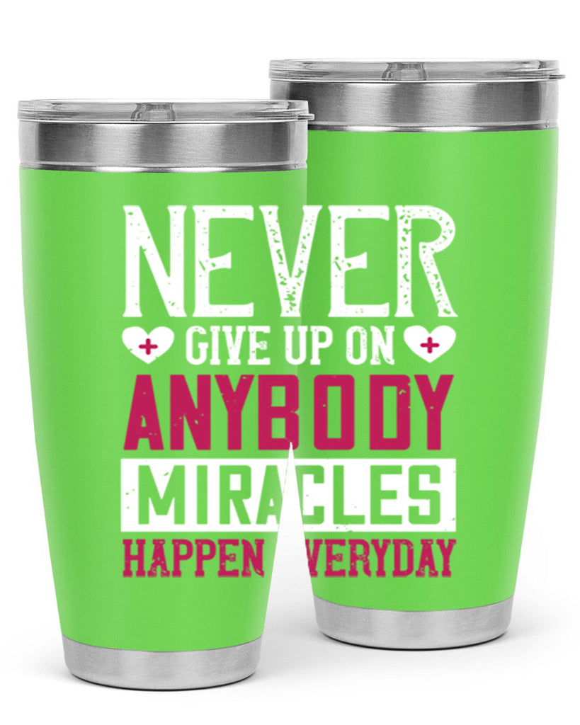Never give up on anybody Miracles happen everyday Style 291#- nurse- tumbler