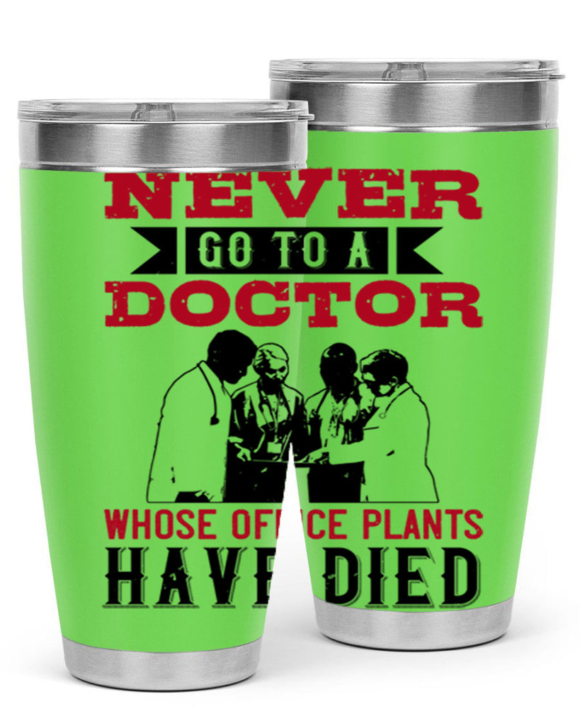 Never go to a doctor whose office plants have died Style 32#- medical- tumbler