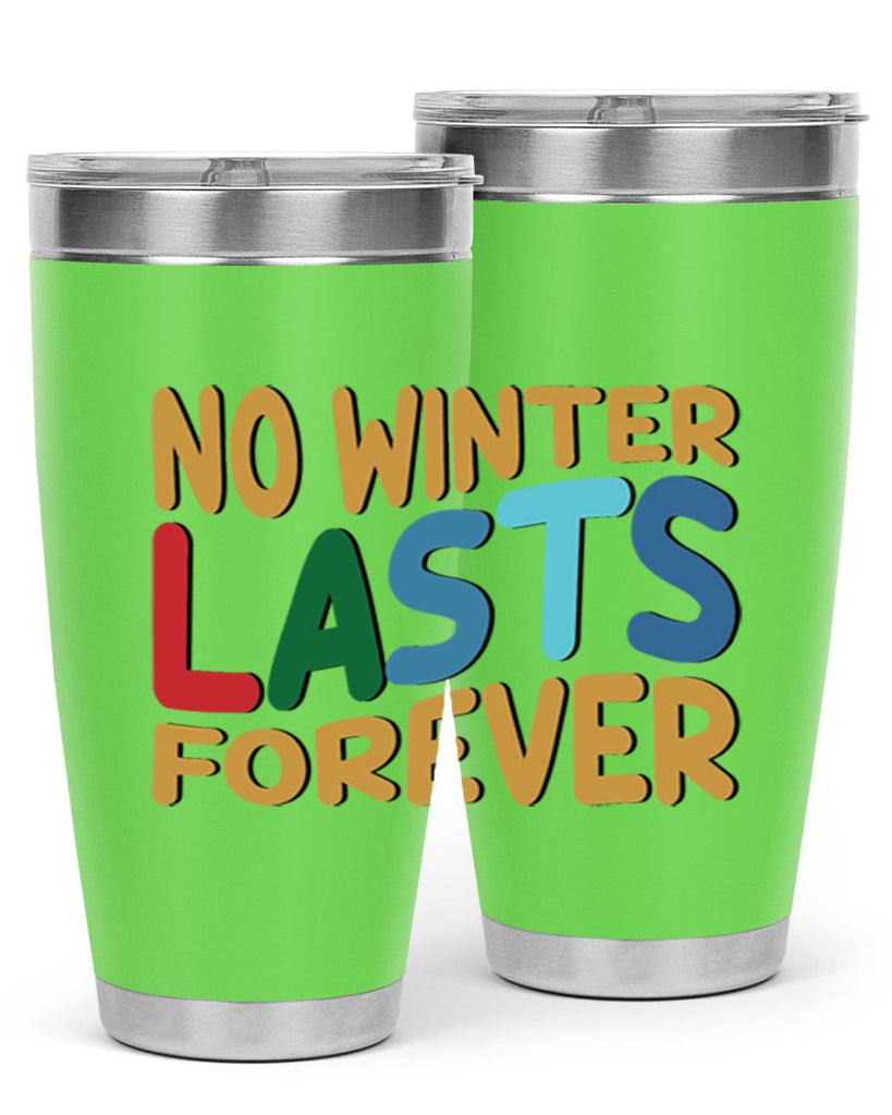No Winter Lasts Forever 327#- winter- Tumbler