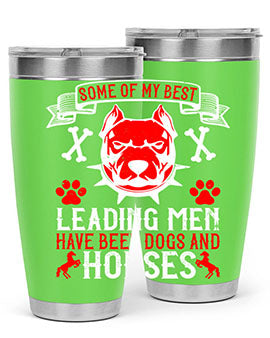 Some of my best leading men have been dogs and horses Style 168#- dog- Tumbler