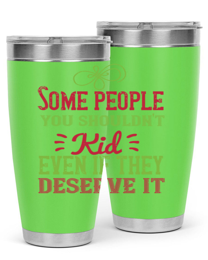 Some people you shouldnt kid even if they deserve it Style 19#- baby- Tumbler