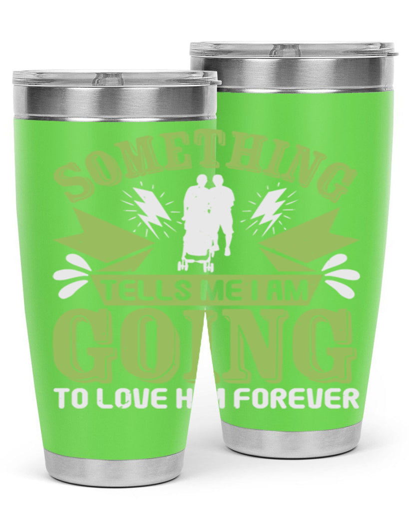 Something tells me I am going to love him forever Style 171#- baby- tumbler