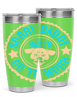 Sorry Daddy Has To Go To Work Style 24#- dog- Tumbler