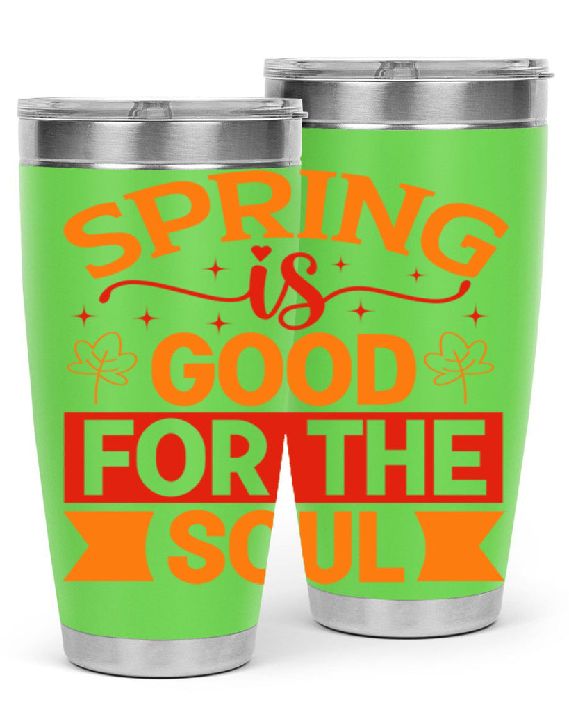 Spring is good for the soul 439#- spring- Tumbler