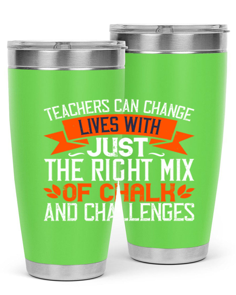 Teachers can change lives with just the right mix of chalk and challenges Style 11#- teacher- tumbler