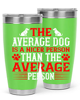 The average dog is a nicer person than the average person Style 166#- dog- Tumbler