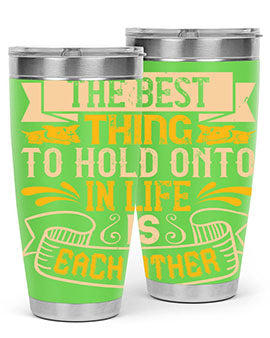 The best thing to hold onto in life is each other Style 22#- dog- Tumbler
