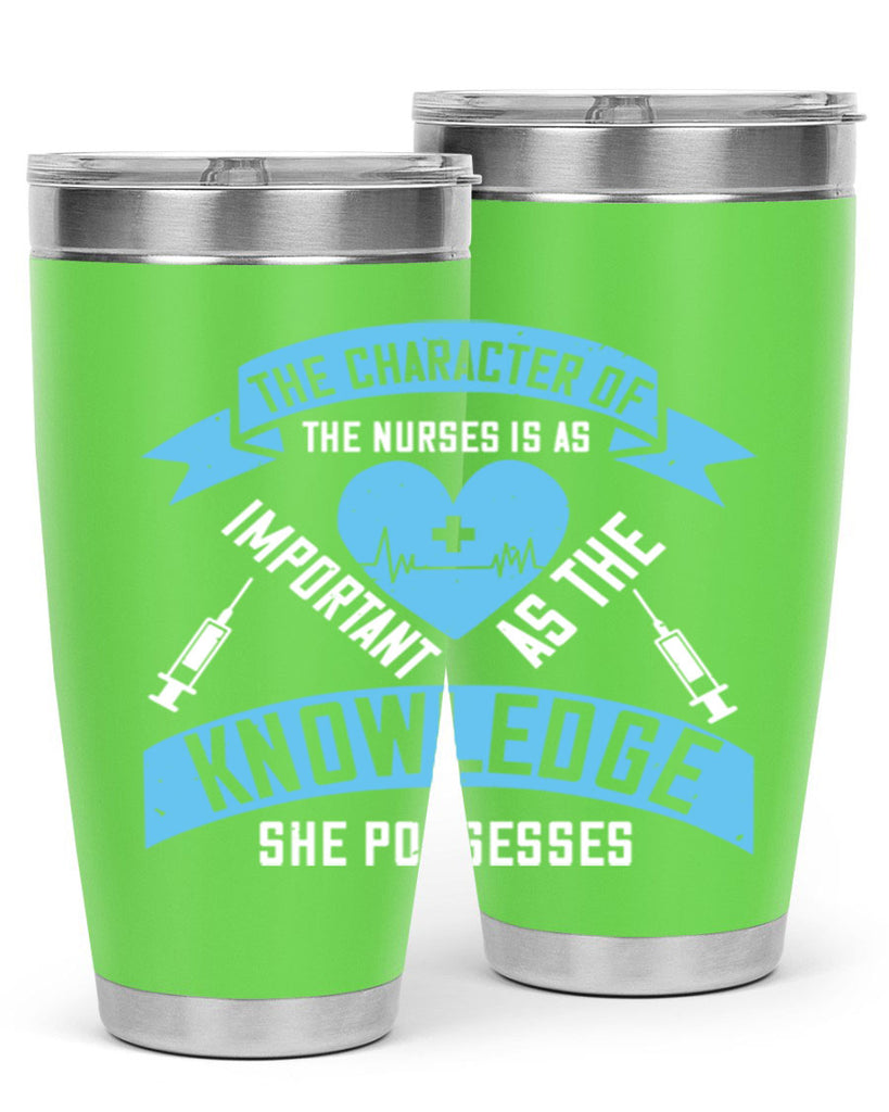 The character of the Nurses is as important as the knowledge she possesses Style 260#- nurse- tumbler