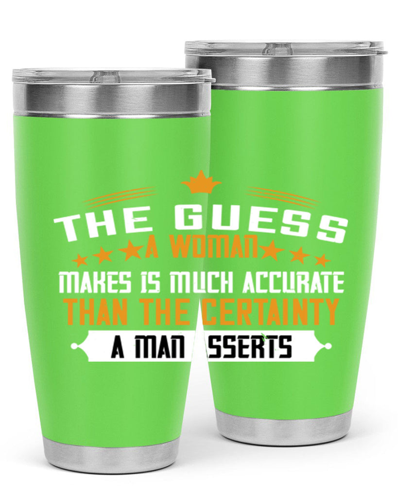 The guess a woman makes is much accurate than the certainty a man asserts Style 33#- womens day- Tumbler