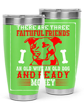 There are three faithful friends an old wife an old dog and ready money Style 146#- dog- Tumbler