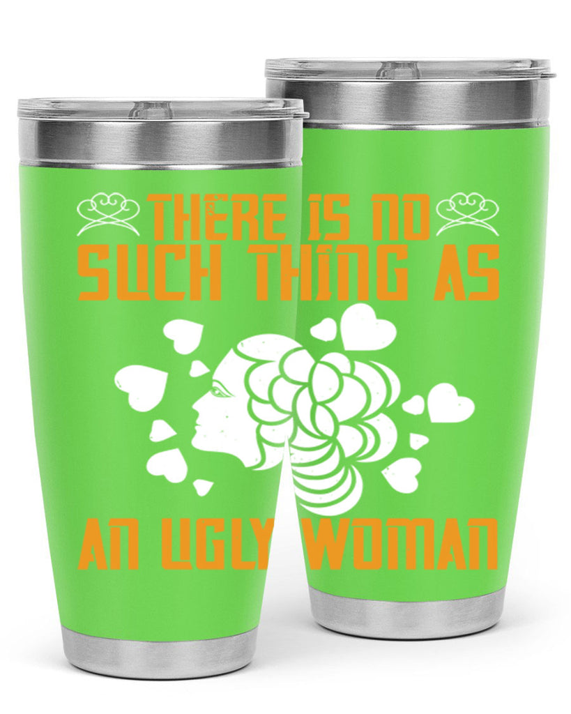 There is no such thing as an ugly woman Style 25#- womens day- Tumbler