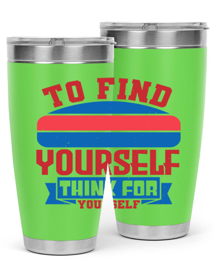 To find yourself think for yourself Style 47#- Fourt Of July- Tumbler