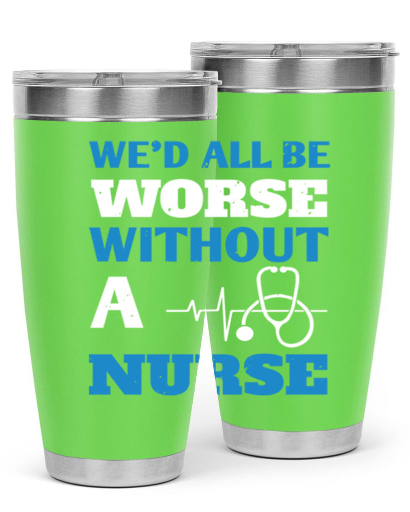 We’d all be worse without a nurse Style 256#- nurse- tumbler