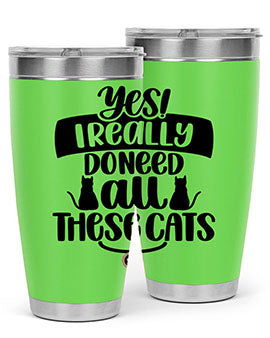 Yes I Really Do Need Style 109#- cat- Tumbler