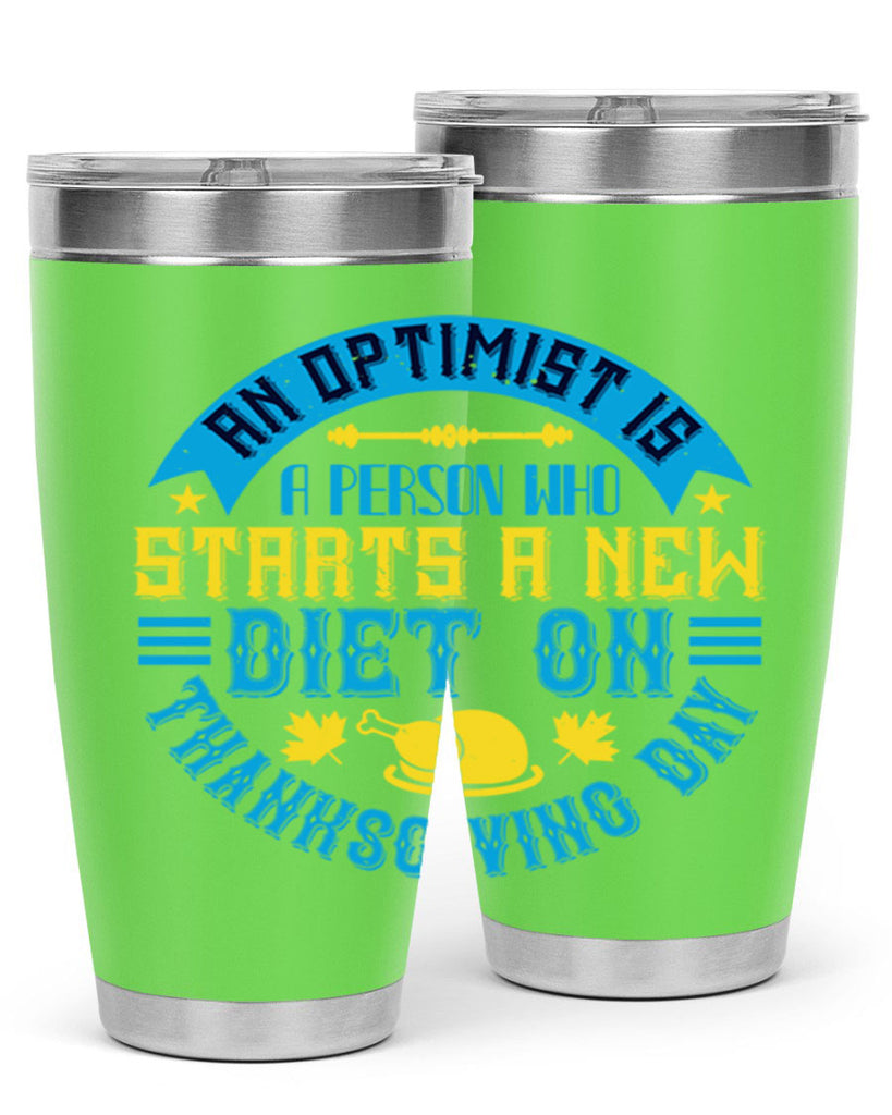 an optimist is a person who starts a new diet on thanksgiving day 50#- thanksgiving- Tumbler