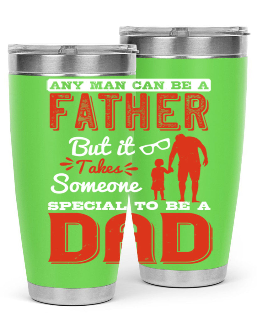 any man can be a father but it takes someone special to be a dad 134#- fathers day- Tumbler