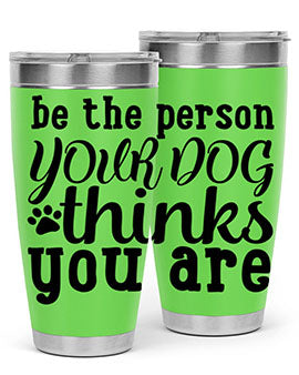 be the person your dog thinks you are Style 126#- dog- Tumbler