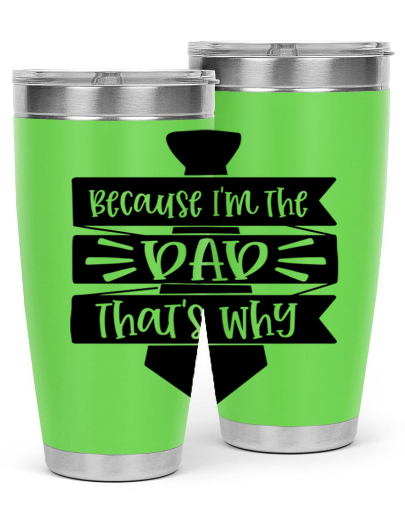 because im the dad thats why 74#- fathers day- Tumbler
