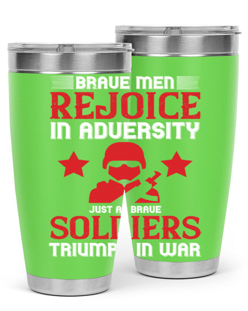 brave men rejoice in adversity just as brave soldiers triumph in war 70#- Veterns Day- Tumbler