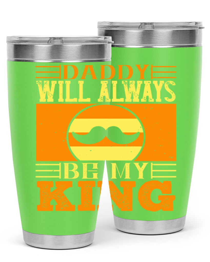 daddy will always be my king 236#- fathers day- Tumbler