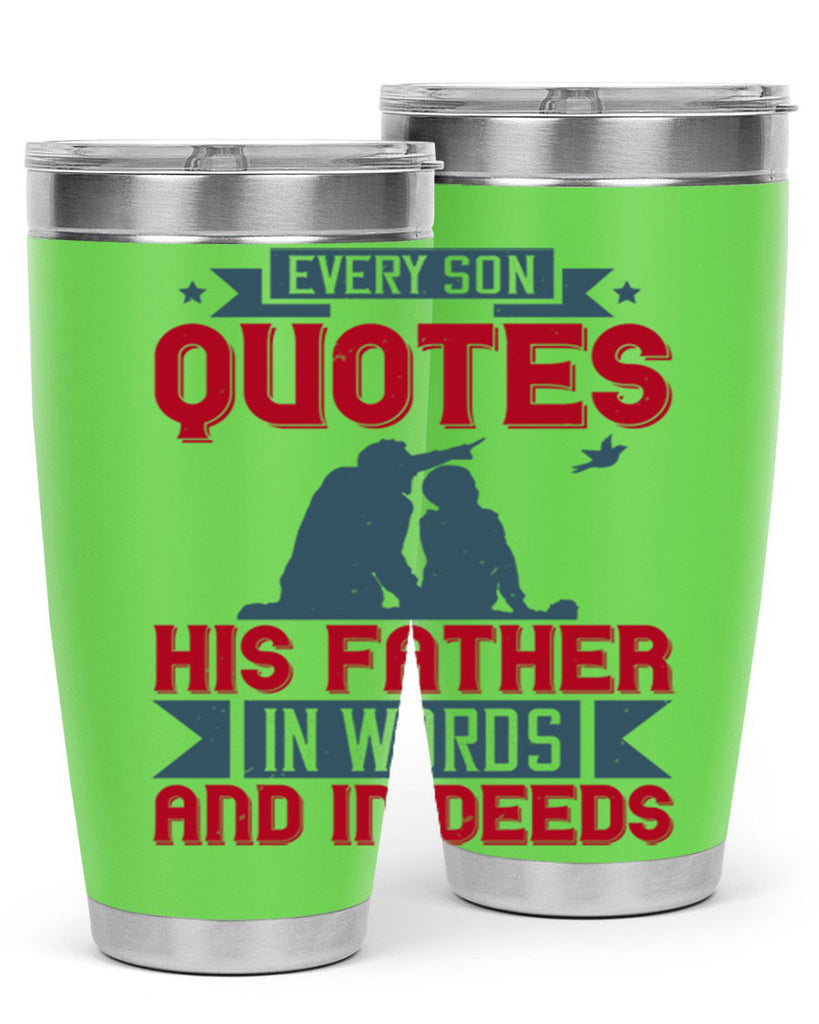 every son quotes his father in words and in deeds 265#- fathers day- Tumbler