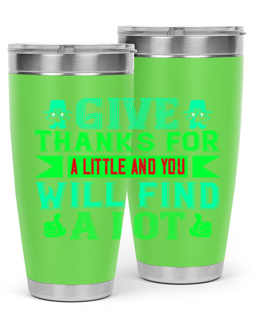 give thanks for a little and you will find a lot 43#- thanksgiving- Tumbler