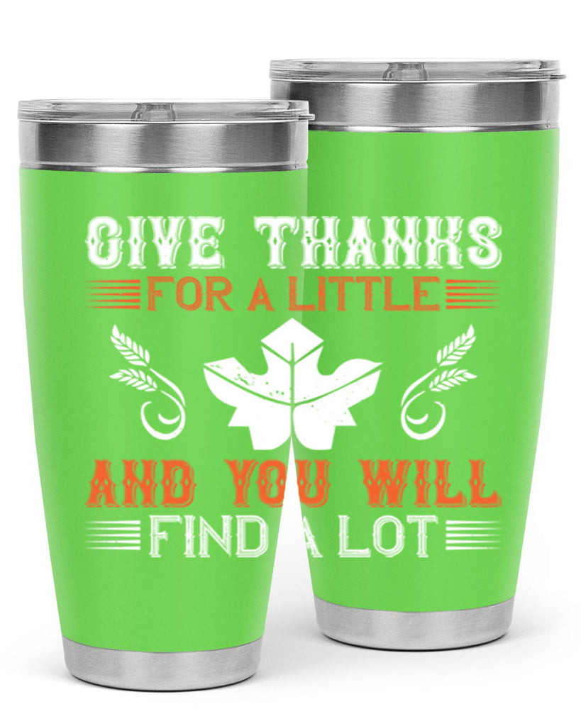 give thanks for a little and you will find a lot 44#- thanksgiving- Tumbler