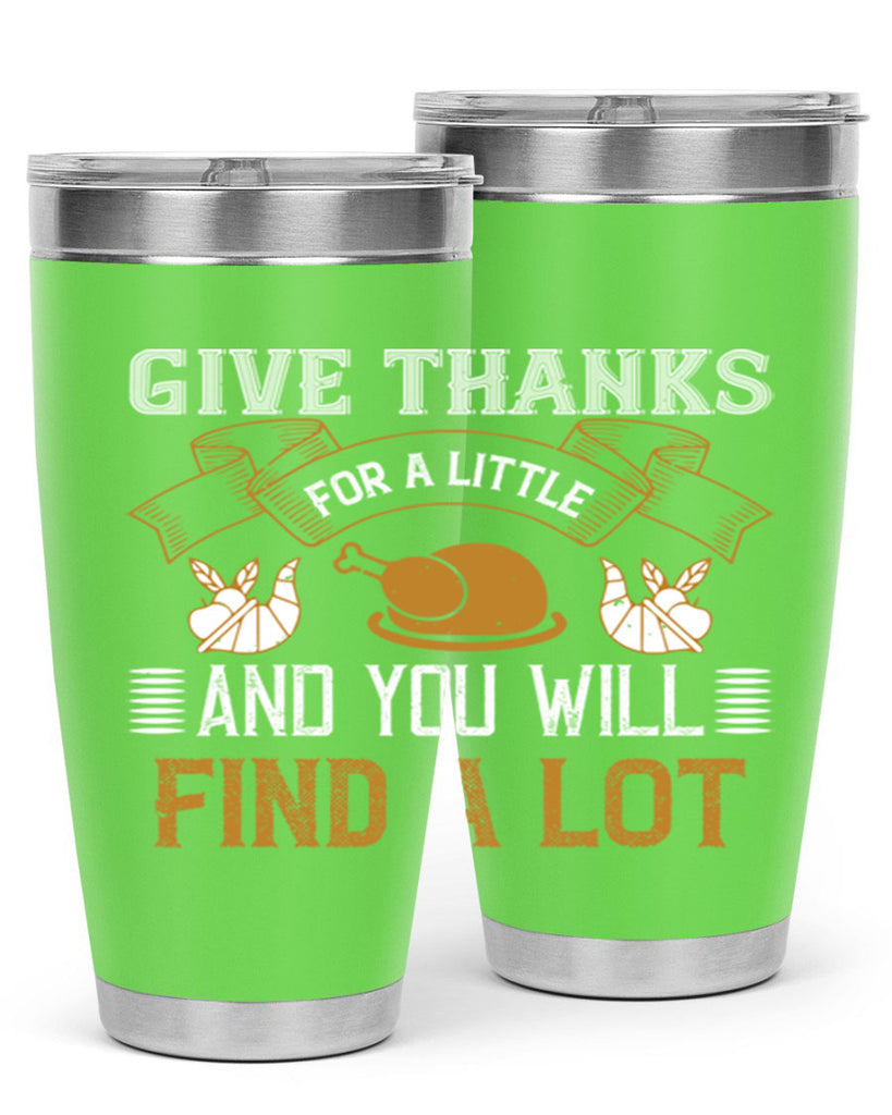 give thanks for a little and you will find a lot 45#- thanksgiving- Tumbler