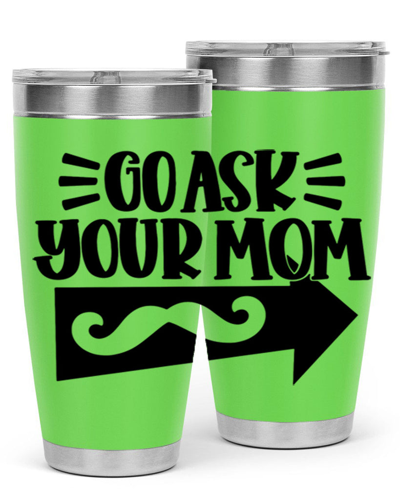 go ask your mom 50#- fathers day- Tumbler