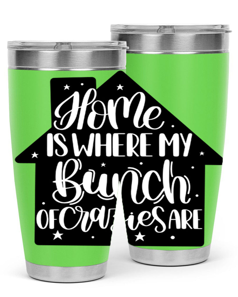 home is where my bunch of crazies are 14#- home- Tumbler