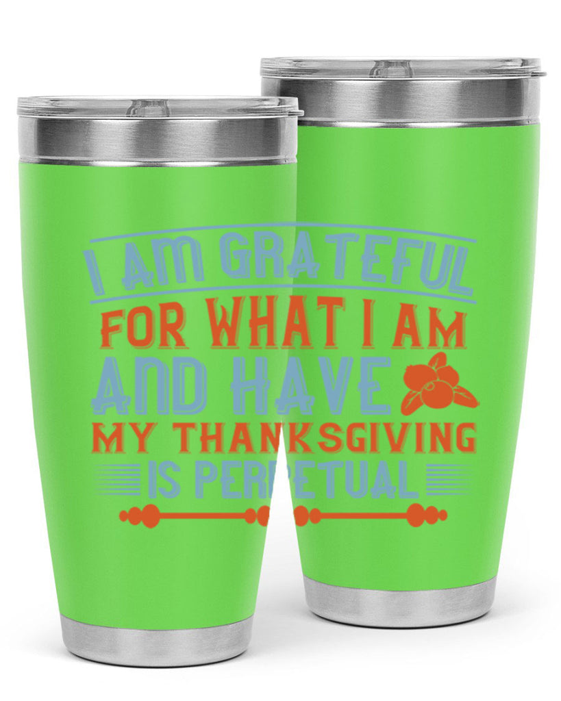 i am grateful for what i am and have my thanksgiving is perpetual 32#- thanksgiving- Tumbler