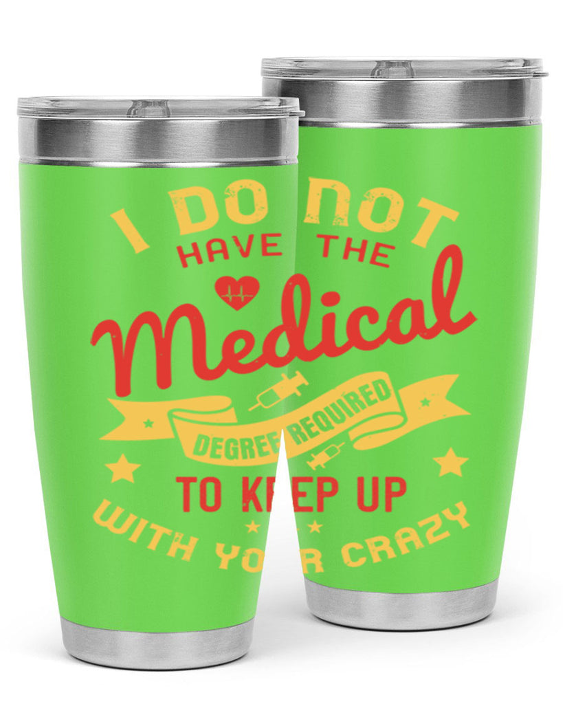 i do not have the medical degree required to keep up with your crazy Style 48#- medical- tumbler