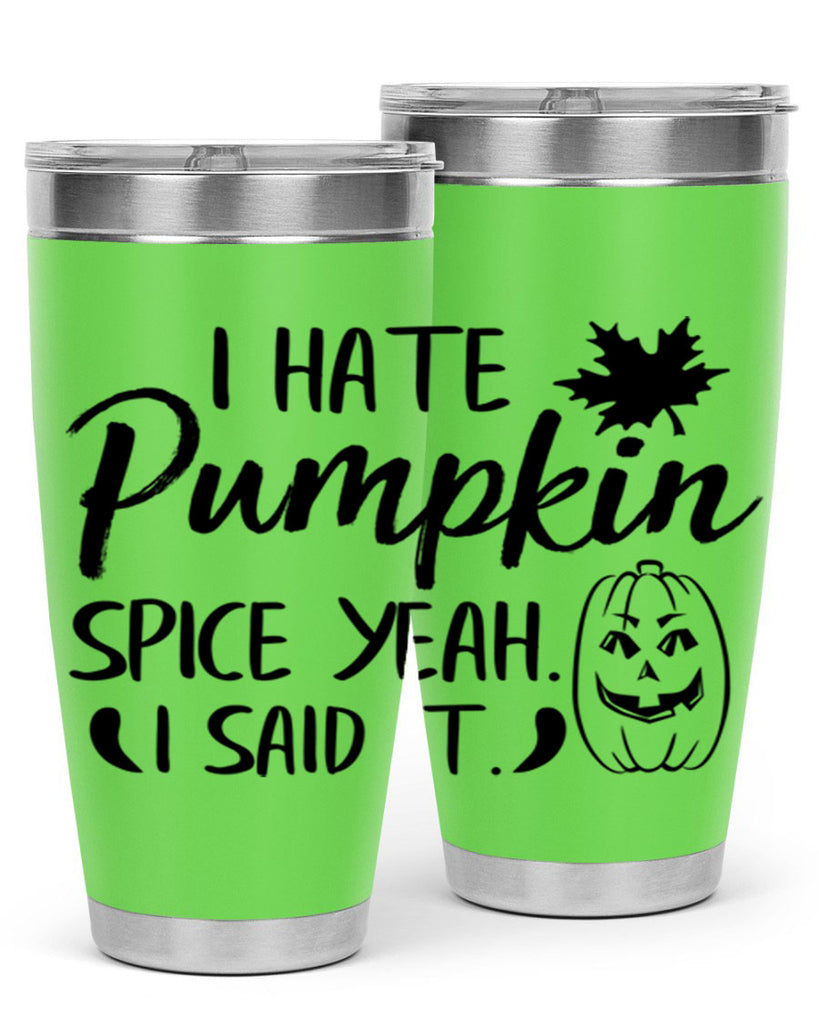 i hate pumpkin spice yeah i said it 322#- fall- Tumbler