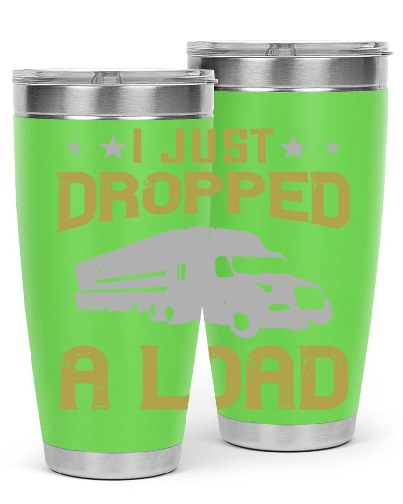 i just dropped a load Style 43#- truck driver- tumbler