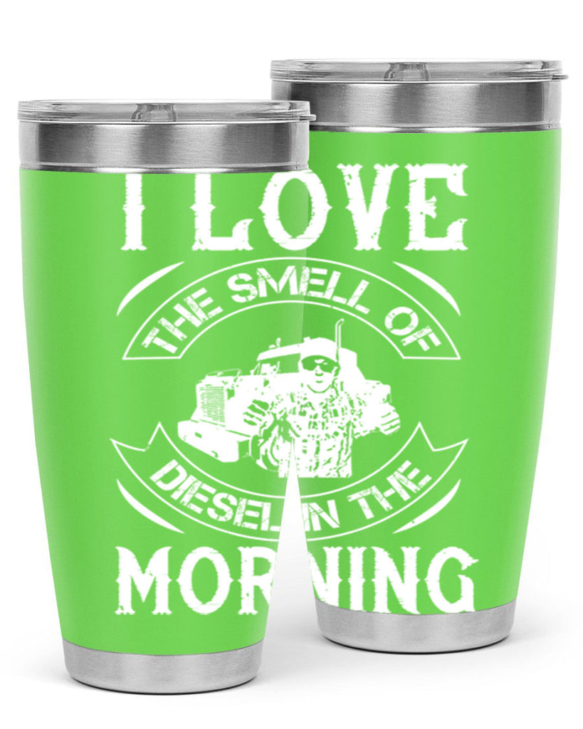 i love the smell of diesel in the morning Style 42#- truck driver- tumbler
