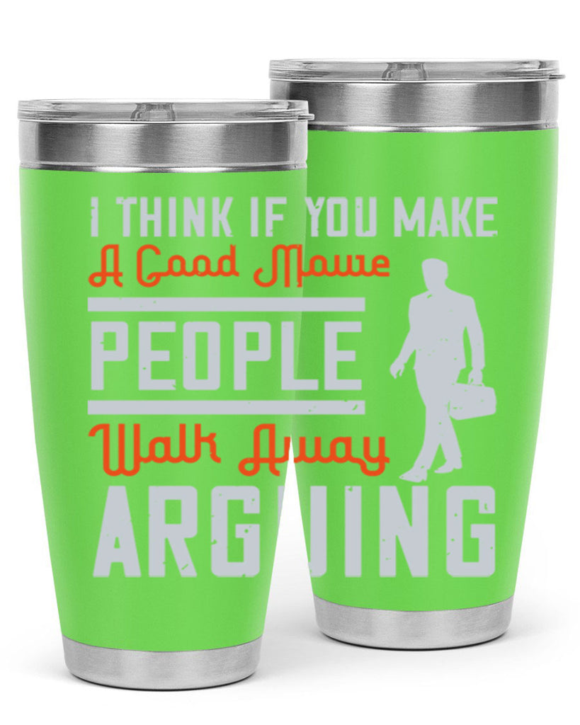 i think if you make a good movie people walk away arguing 61#- walking- Tumbler